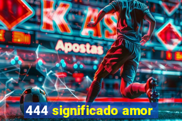 444 significado amor